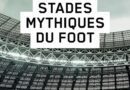 Voyage au cœur des stades de foot les plus mythiques